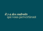 éclats du féminin - il y a des endroits qui vous pervertiront