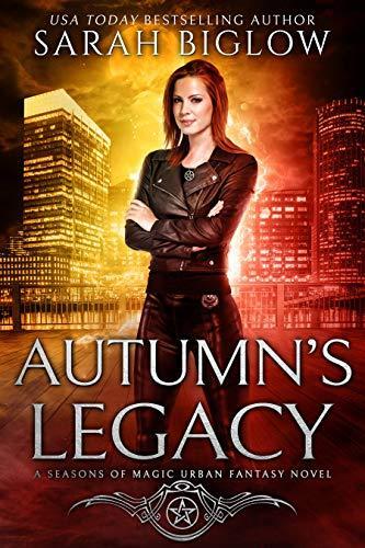 Autumn's Legacy (A Seasons of Magic Urban Fantasy Novel) by Sarah Biglow