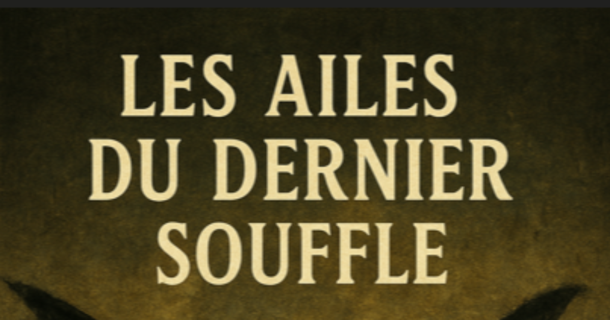 LES AILES DU DERNIER SOUFFLE