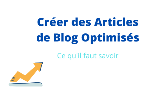 Comment Créer des Articles de Blog Optimisés pour le SEO ?