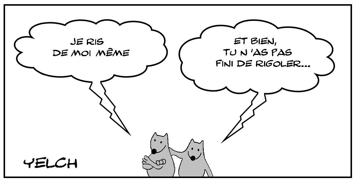 Tu n'as pas fini de rigoler