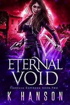Eternal Void (Isabella Espinoza Book 2) by K Hanson