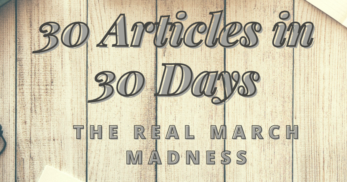 30 Articles in 30 Days: The Real March Madness