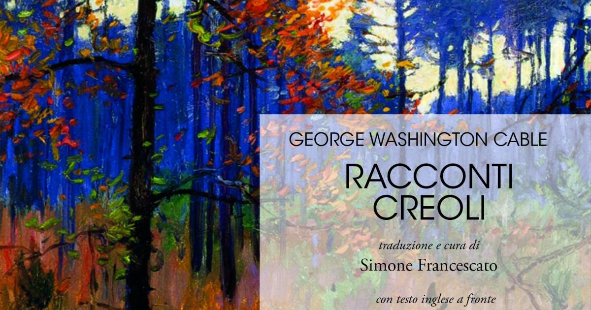 Racconti creoli di George Washington Cable(traduzione e cura di Simone Francescato)