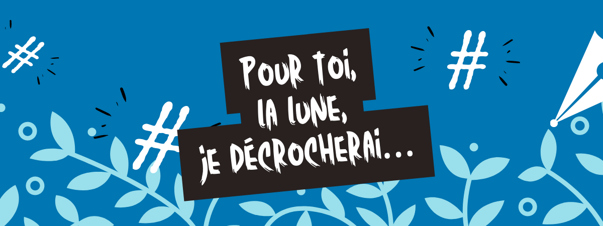 Pour toi, la lune, je décrocherai…