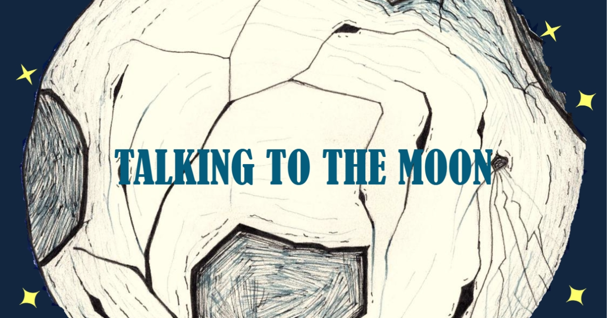 TALKING TO THE MOON