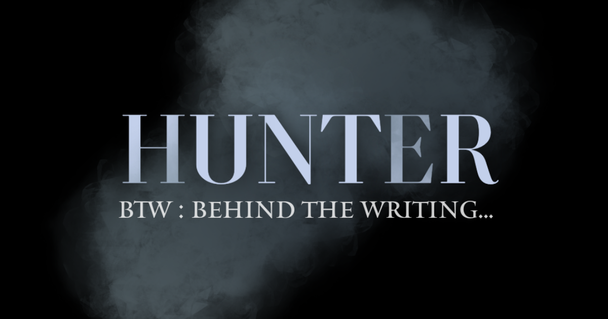 HUNTER : BTW (Behind The Writing) - les prémices