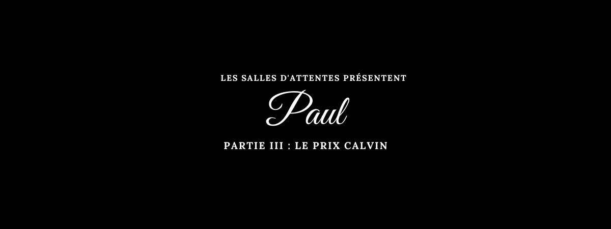Paul - Partie III : Le prix Calvin