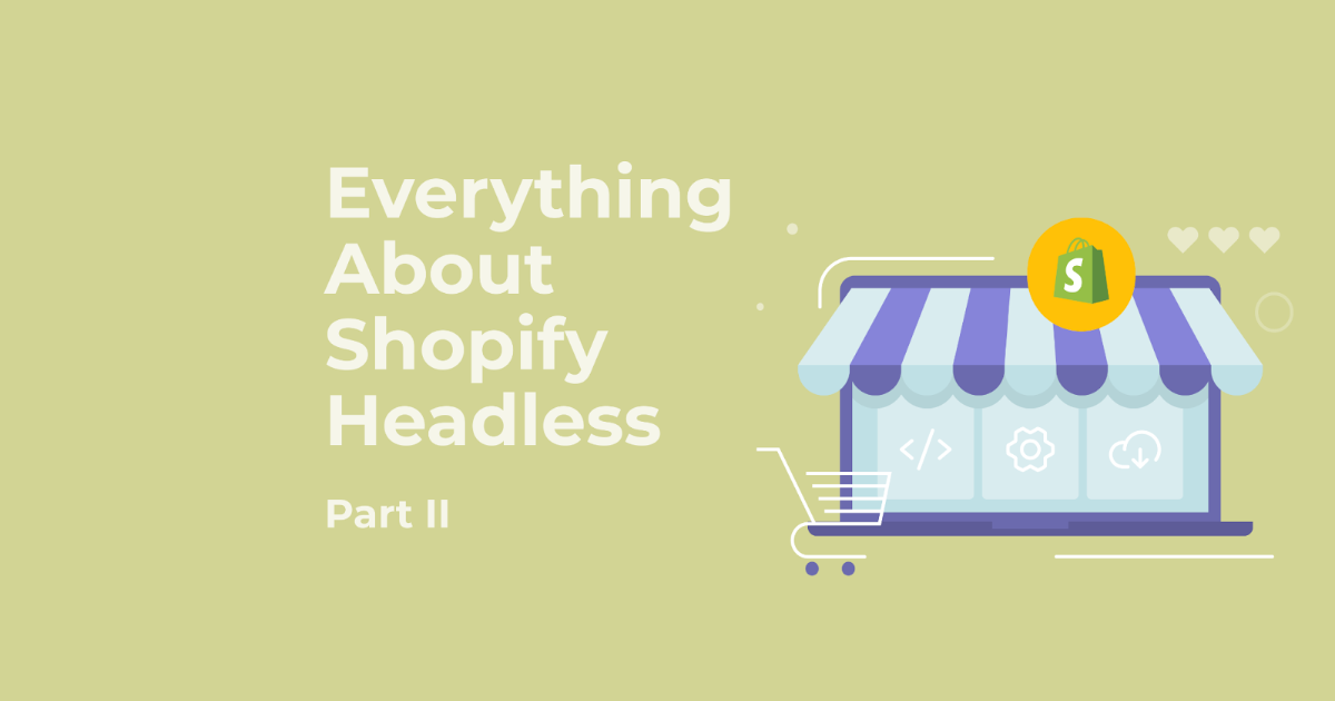 Under the Hood of Shopify Headless: What Powers the Flexibility