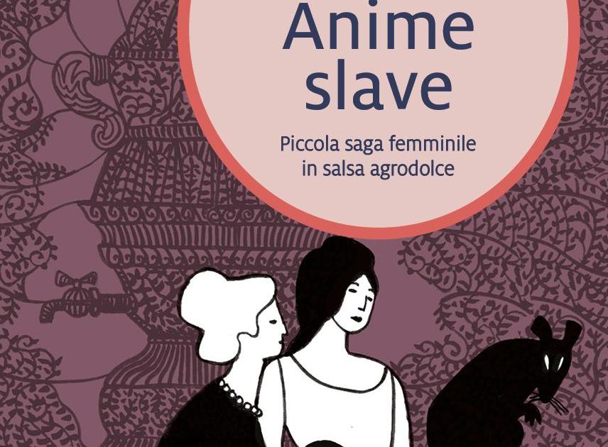 Anime slave - Piccola saga femminile in salsa agrodolce