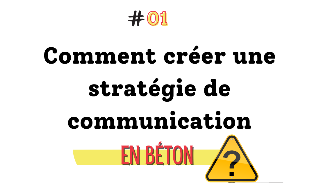 Où t'as mis la stratégie de communication ?