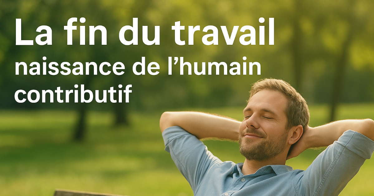 La fin du travail : naissance de l’humain contributif