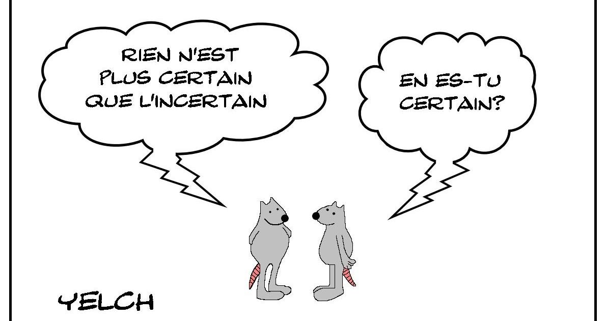 La certitude de l'incertain