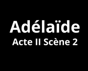 Adélaïde Acte II Scène 2