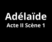 Adélaïde Acte II Scène 1
