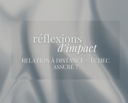 RÉFLEXIONS D'IMPACT - Relation à distance = échec assuré ?