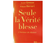 Seule la Vérité blesse (l’honneur de déplaire)
