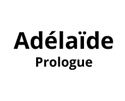 Adélaïde - Prologue