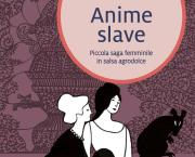 Anime slave - Piccola saga femminile in salsa agrodolce