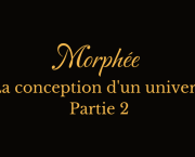 Morphée, la conception d'un univers (partie 2)
