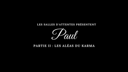 Paul - Partie II : Les aléas du karma