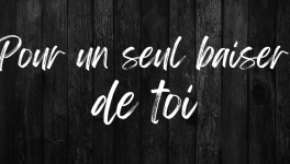 Pour un seul baiser de toi