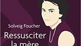 Ressusciter la mère de Solveig FOUCHER