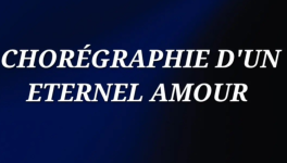 Chorégraphie d'un éternel amour 