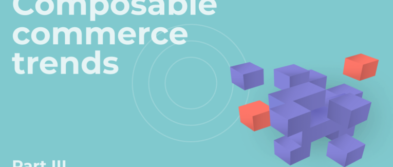 What’s Next for Composable Commerce: 3 Trends Shaping Its Future