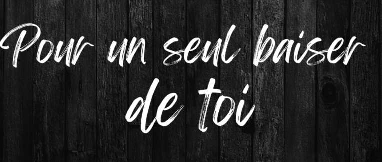 Pour un seul baiser de toi