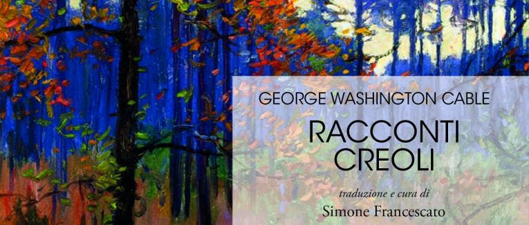Racconti creoli di George Washington Cable(traduzione e cura di Simone Francescato)