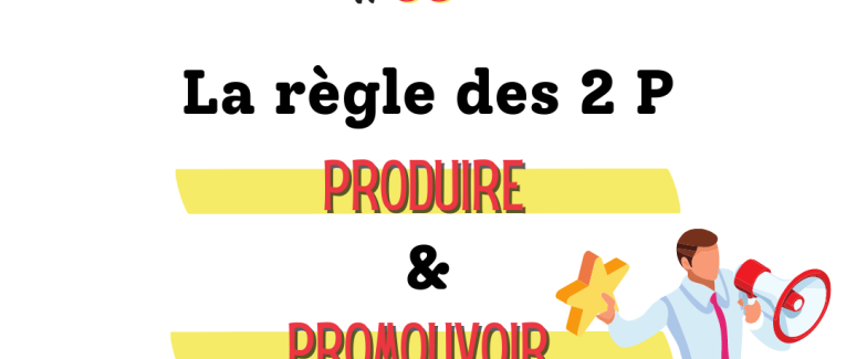 La règle des 2 P : Production et Promotion des contenus