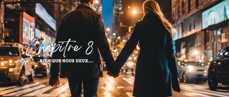Chapitre 8 : Rien que nous deux...