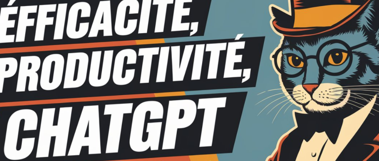 Efficacité, productivité, ChatGPT…