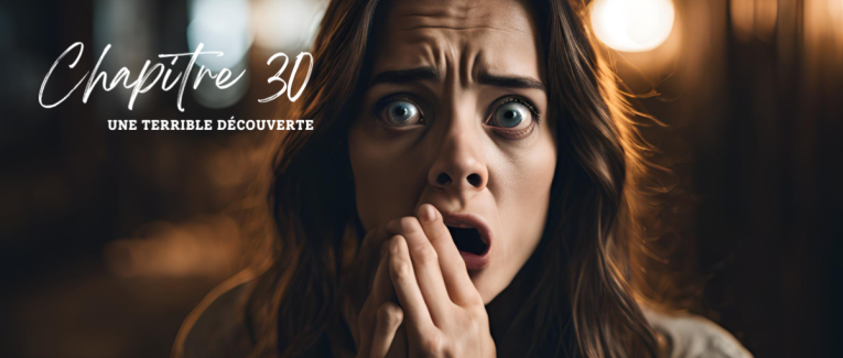 Chapitre 30 : Une terrible découverte