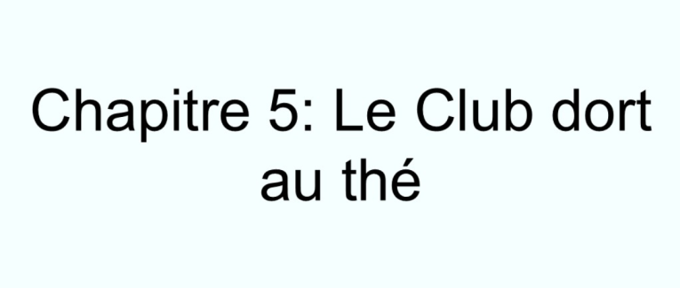 Chapitre 5: Le Club dort au thé