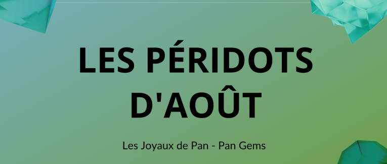đ Les joyaux de Pan : les PĂ©ridots d'AoĂ»t â° (2021)