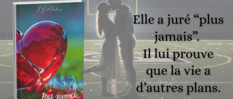 « Plus jamais… », une romance qui explore les cicatrices — et la force de les apprivoiser.