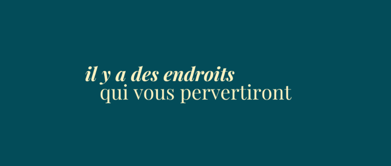 éclats du féminin - il y a des endroits qui vous pervertiront