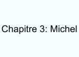 Chapitre 3: Michel