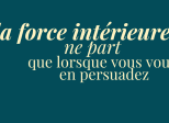 éclats du féminin - la force intérieure ne part que lorsque vous vous en persuadez
