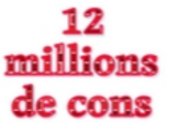 12 millions de cons 