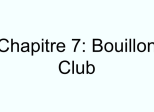 Chapitre 7: Bouillon Club