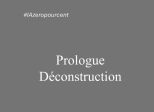 Prologue - Déconstruction