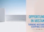 Turning Mistakes into Opportunities