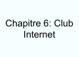 Chapitre 6: Club Internet