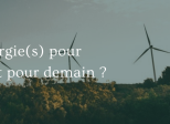 Quelle(s) énergie(s) pour aujourd'hui et pour demain ?