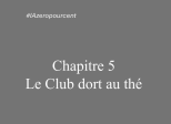Chapitre 5: Le Club dort au thé