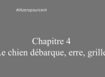 Chapitre 4: Le chien débarque, erre, grille
