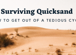  Surviving Quicksand: How to Get out of a Tedious Cycle